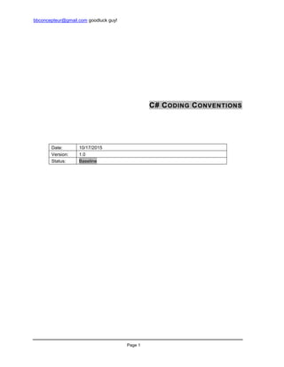 bbconcepteur@gmail.com goodluck guy!
Page 1
C# CODING CONVENTIONS
Date: 10/17/2015
Version: 1.0
Status: Baseline
 