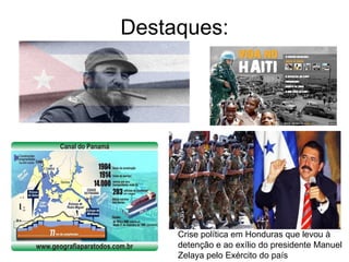 Destaques: Crise política em Honduras que levou à detenção e ao exílio do presidente Manuel Zelaya pelo Exército do país 