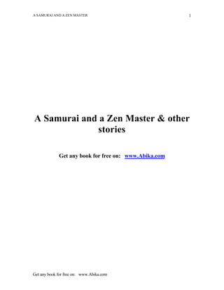 A SAMURAI AND A ZEN MASTER                             1




A Samurai and a Zen Master & other
             stories

             Get any book for free on: www.Abika.com




Get any book for free on: www.Abika.com
 