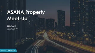 ASANA Property
Meet-Up
Billy Turriff
02/09/2019
 