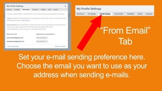 “From Email”
Tab
Set your e-mail sending preference here.
Choose the email you want to use as your
address when sending e-mails.
 