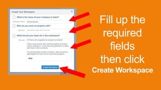 Fill up the
required
fields
then click
Create Workspace
 