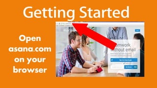 Open
asana.com
on your
browser
 