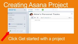 Creating Asana Project
Click Get started with a project
 