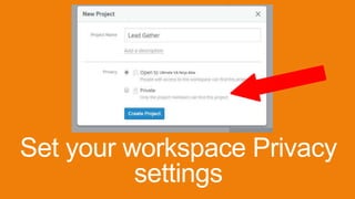 Set your workspace Privacy
settings
 