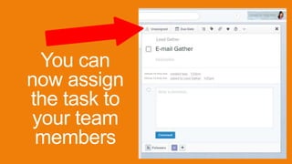 You can
now assign
the task to
your team
members
Ultimate VA Ninja Abie
Ultimate VA Ninja Abie
 