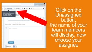 Click on the
Unassigned
button,
the name of your
team members
will display, now
choose your
assignee
Ultimate VA Ninja Abie
Ultimate VA Ninja Abie
 