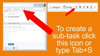 To create a
sub-task click
this icon or
type Tab+S
 