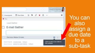 You can
also
assign a
due date
to a
sub-task
 