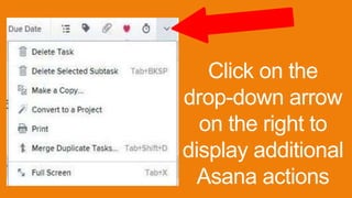 Click on the
drop-down arrow
on the right to
display additional
Asana actions
 