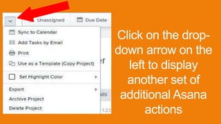 Click on the drop-
down arrow on the
left to display
another set of
additional Asana
actions
 