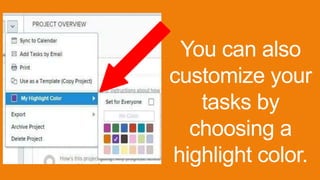 You can also
customize your
tasks by
choosing a
highlight color.
 