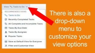 There is also a
drop-down
menu to
customize your
view options
 