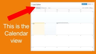 This is the
Calendar
view
 