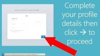 Complete
your profile
details then
click  to
proceed
Relee Cruz * virtualreleecruz.wordpress.com * virtualreleecruz@gmail.com
 