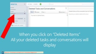 When you click on “Deleted Items”
All your deleted tasks and conversations will
display
Relee Cruz * virtualreleecruz.wordpress.com * virtualreleecruz@gmail.com
 