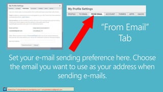 “From Email”
Tab
Relee Cruz * virtualreleecruz.wordpress.com * virtualreleecruz@gmail.com
Set your e-mail sending preference here. Choose
the email you want to use as your address when
sending e-mails.
 