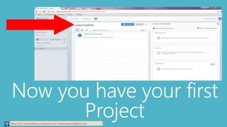 Relee Cruz * virtualreleecruz.wordpress.com * virtualreleecruz@gmail.com
Now you have your first
Project
 