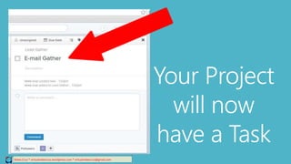 Your Project
will now
have a Task
Relee Cruz * virtualreleecruz.wordpress.com * virtualreleecruz@gmail.com
 