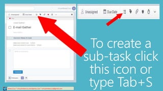 Relee Cruz * virtualreleecruz.wordpress.com * virtualreleecruz@gmail.com
To create a
sub-task click
this icon or
type Tab+S
 