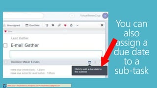 You can
also
assign a
due date
to a
sub-task
Relee Cruz * virtualreleecruz.wordpress.com * virtualreleecruz@gmail.com
 