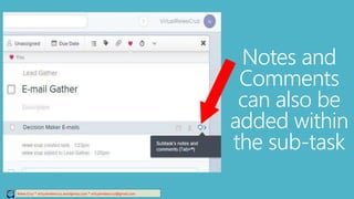Relee Cruz * virtualreleecruz.wordpress.com * virtualreleecruz@gmail.com
Notes and
Comments
can also be
added within
the sub-task
 