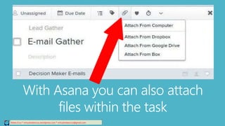 Relee Cruz * virtualreleecruz.wordpress.com * virtualreleecruz@gmail.com
With Asana you can also attach
files within the task
 