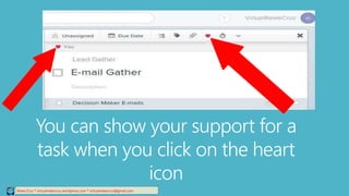 Relee Cruz * virtualreleecruz.wordpress.com * virtualreleecruz@gmail.com
You can show your support for a
task when you click on the heart
icon
 