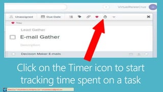 Relee Cruz * virtualreleecruz.wordpress.com * virtualreleecruz@gmail.com
Click on the Timer icon to start
tracking time spent on a task
 