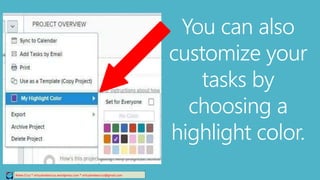 Relee Cruz * virtualreleecruz.wordpress.com * virtualreleecruz@gmail.com
You can also
customize your
tasks by
choosing a
highlight color.
 