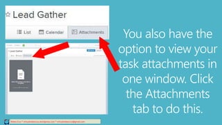 Relee Cruz * virtualreleecruz.wordpress.com * virtualreleecruz@gmail.com
You also have the
option to view your
task attachments in
one window. Click
the Attachments
tab to do this.
 