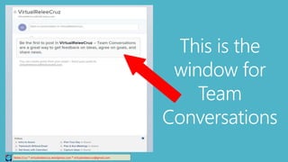 Relee Cruz * virtualreleecruz.wordpress.com * virtualreleecruz@gmail.com
This is the
window for
Team
Conversations
 