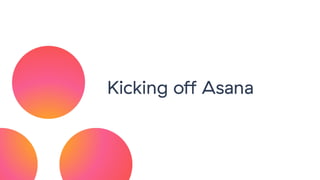 Kicking oﬀ Asana
 