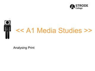 << A1 Media Studies >>
Analysing Print
 