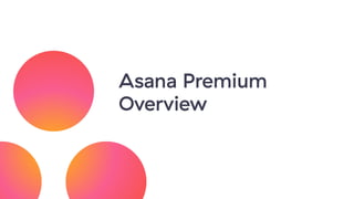 Asana Premium
Overview
 