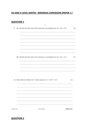 AS AND A LEVEL MATHS : BINOMIAL EXPANSION (PAPER 1 )
QUESTION 1
QUESTION 2
 
