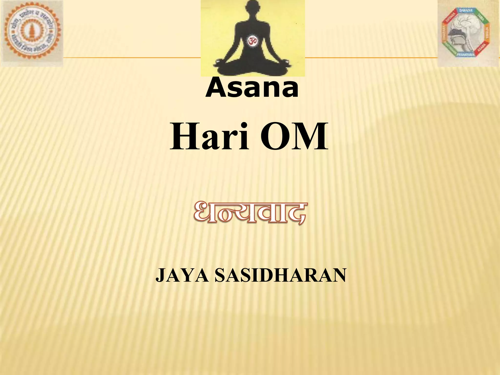 Asana
Hari OM
JAYA SASIDHARAN
 