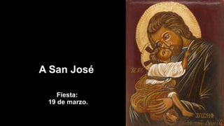 A San José
Fiesta:
19 de marzo.
 