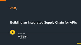Building an Integrated Supply Chain for APIs
August 2021
 