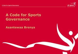 A Code for Sports
Governance
Asantewaa Brenya
A Code For Sports Governance
 