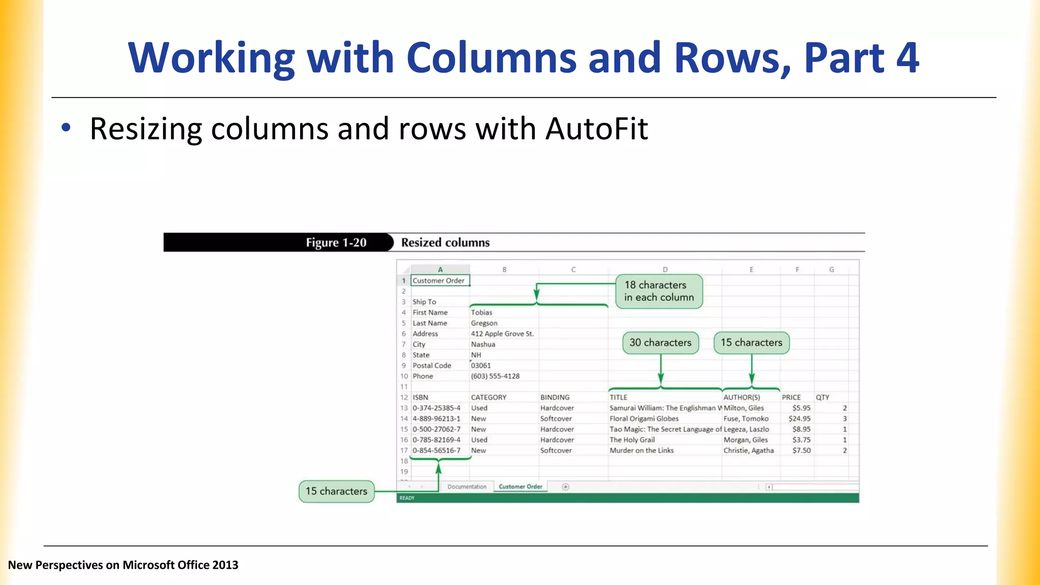 Working with Columns and Rows, Part 4
• Resizing columns and rows with AutoFit
New Perspectives on Microsoft Office 2013
 