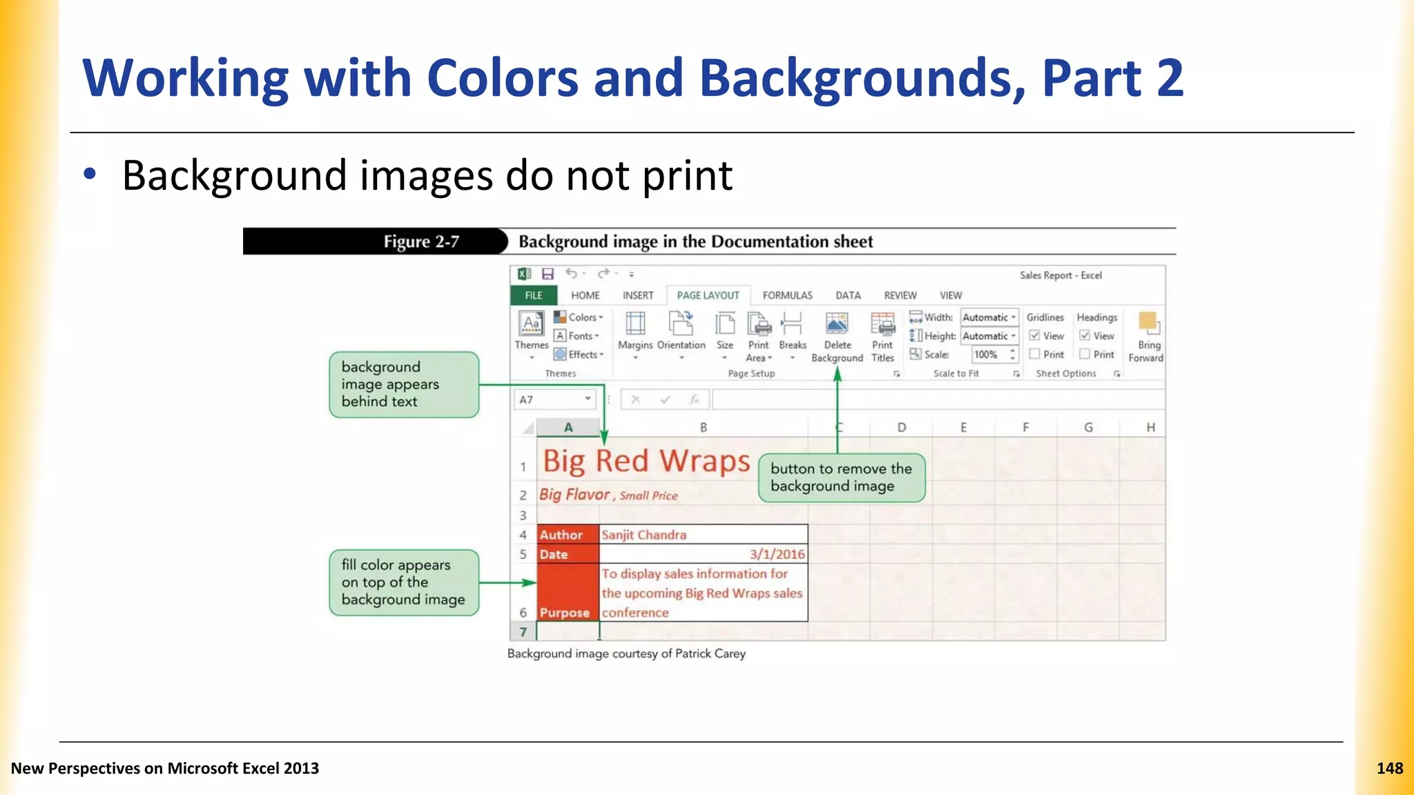 Working with Colors and Backgrounds, Part 2
• Background images do not print
New Perspectives on Microsoft Excel 2013 148
 