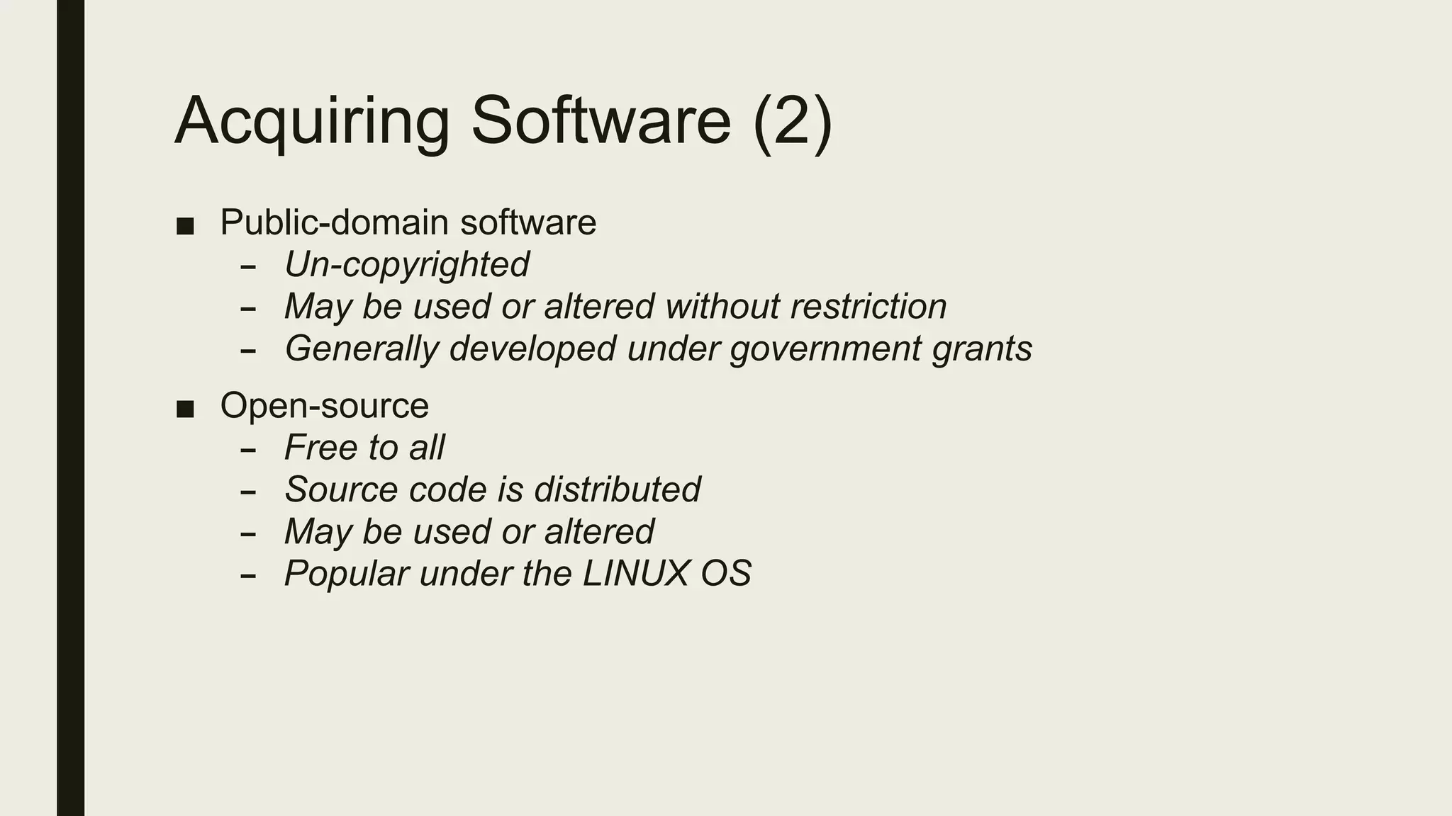 Acquiring Software (2)
■ Public-domain software
– Un-copyrighted
– May be used or altered without restriction
– Generally developed under government grants
■ Open-source
– Free to all
– Source code is distributed
– May be used or altered
– Popular under the LINUX OS
 