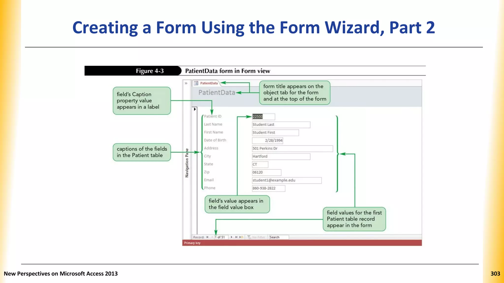 Creating a Form Using the Form Wizard, Part 2
New Perspectives on Microsoft Access 2013 303
 