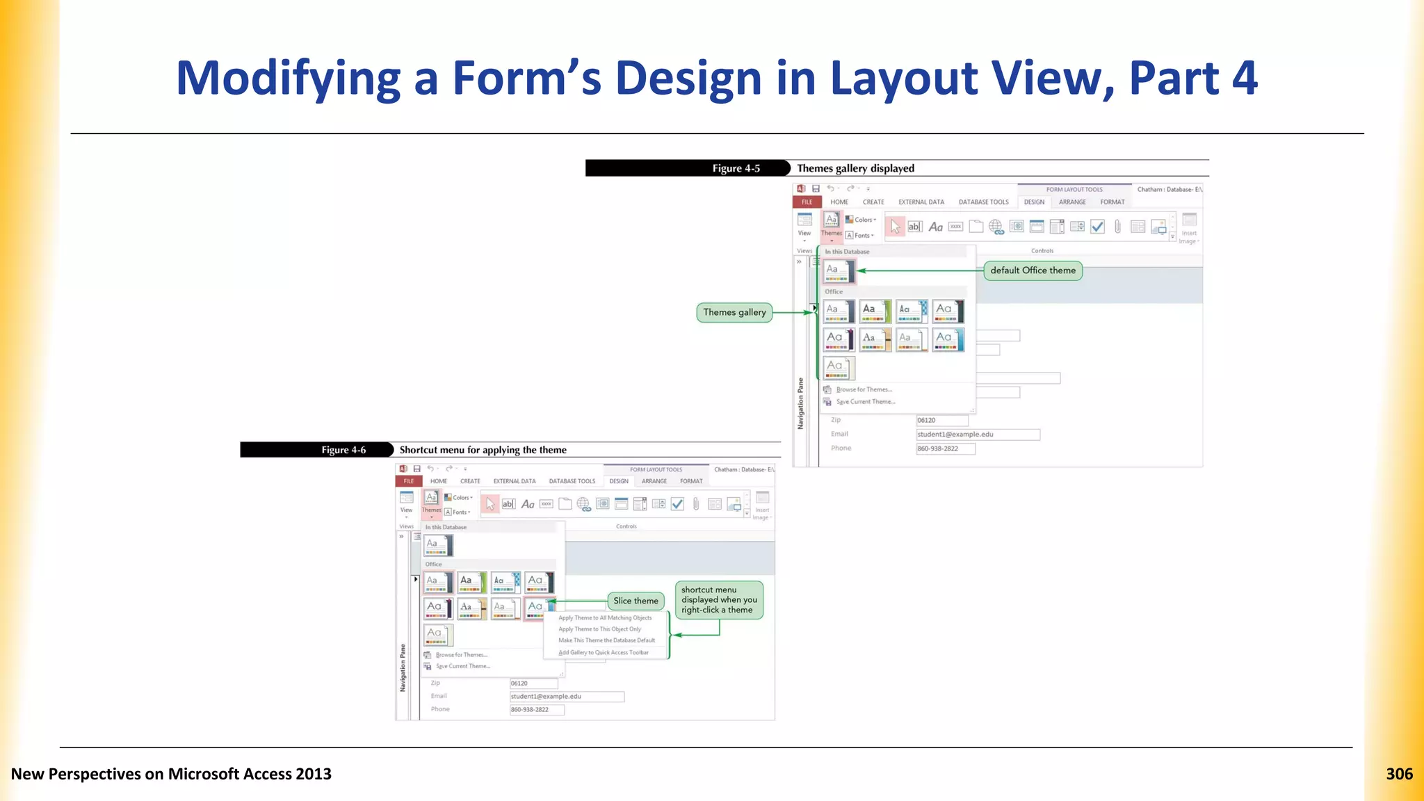 Modifying a Form’s Design in Layout View, Part 4
New Perspectives on Microsoft Access 2013 306
 