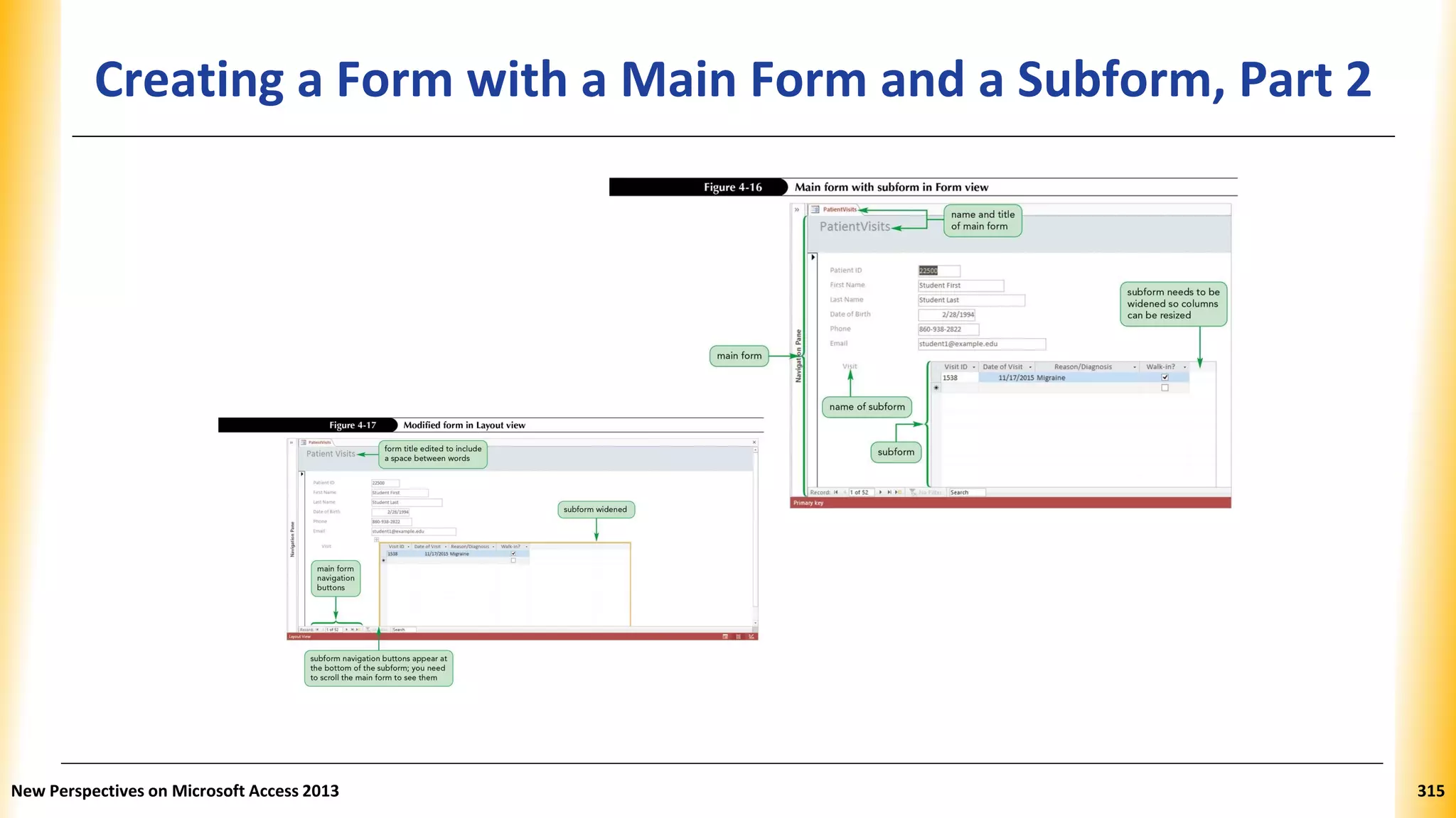 Creating a Form with a Main Form and a Subform, Part 2
New Perspectives on Microsoft Access 2013 315
 