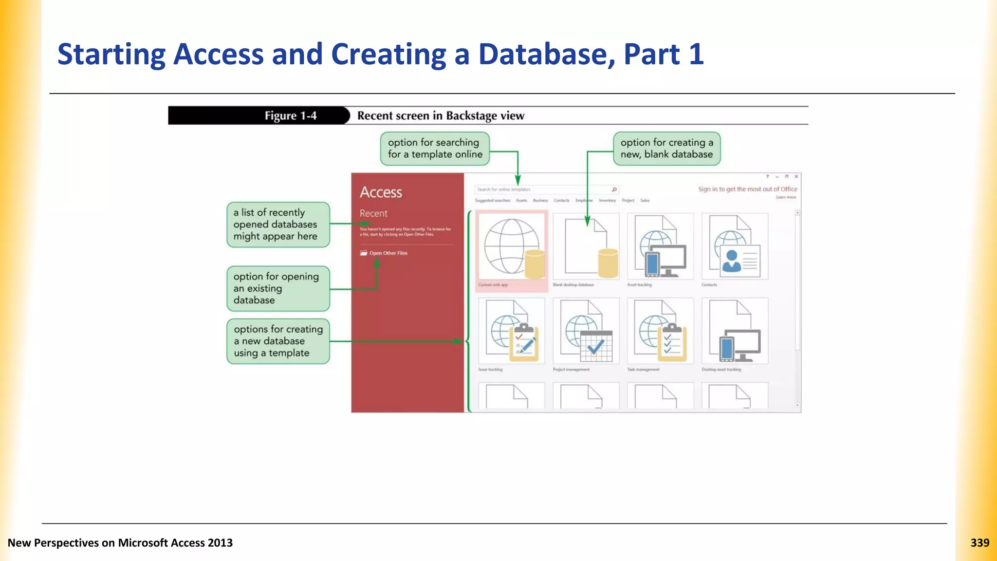 Starting Access and Creating a Database, Part 1
New Perspectives on Microsoft Access 2013 339
 