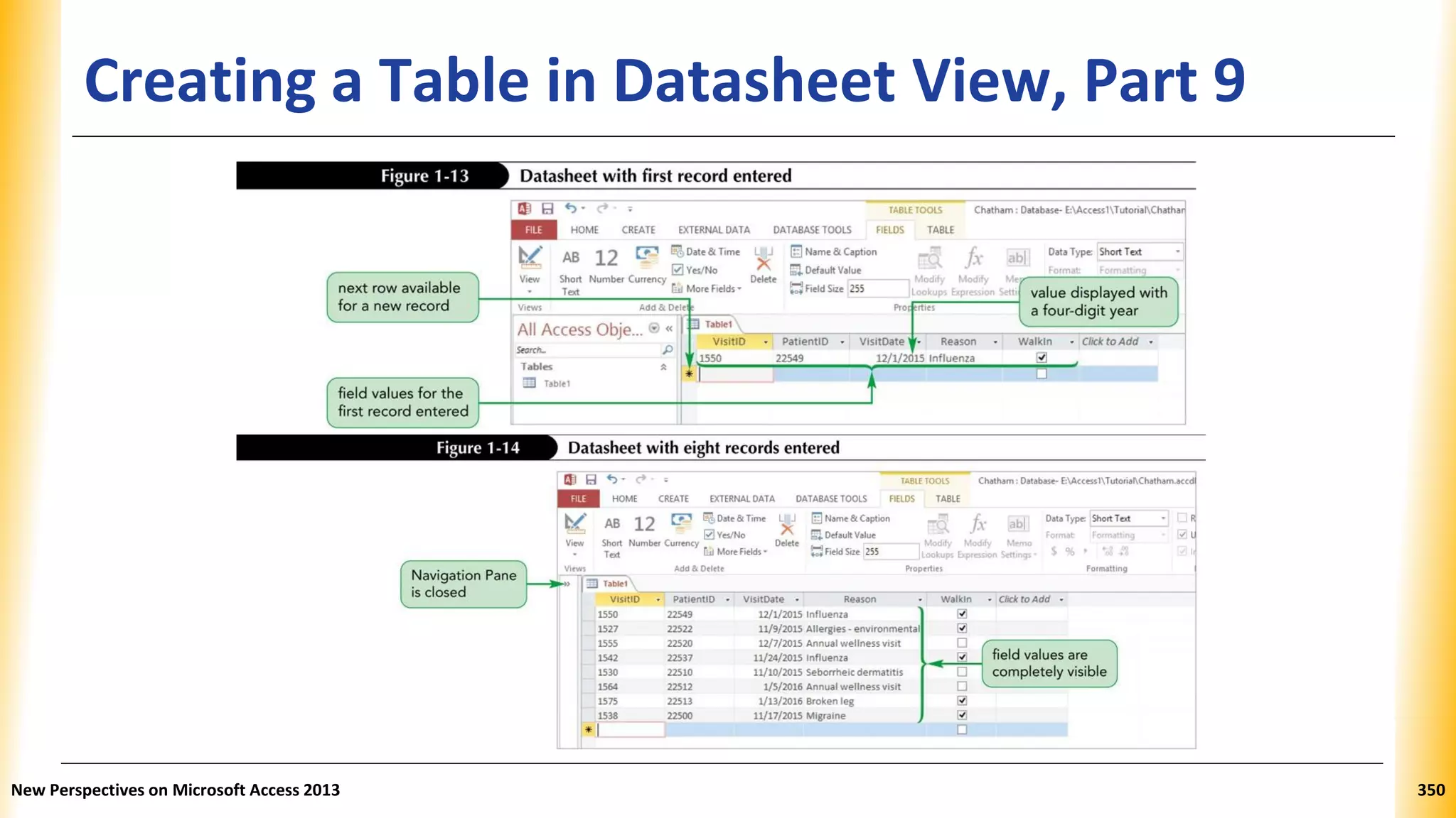 Creating a Table in Datasheet View, Part 9
New Perspectives on Microsoft Access 2013 350
 