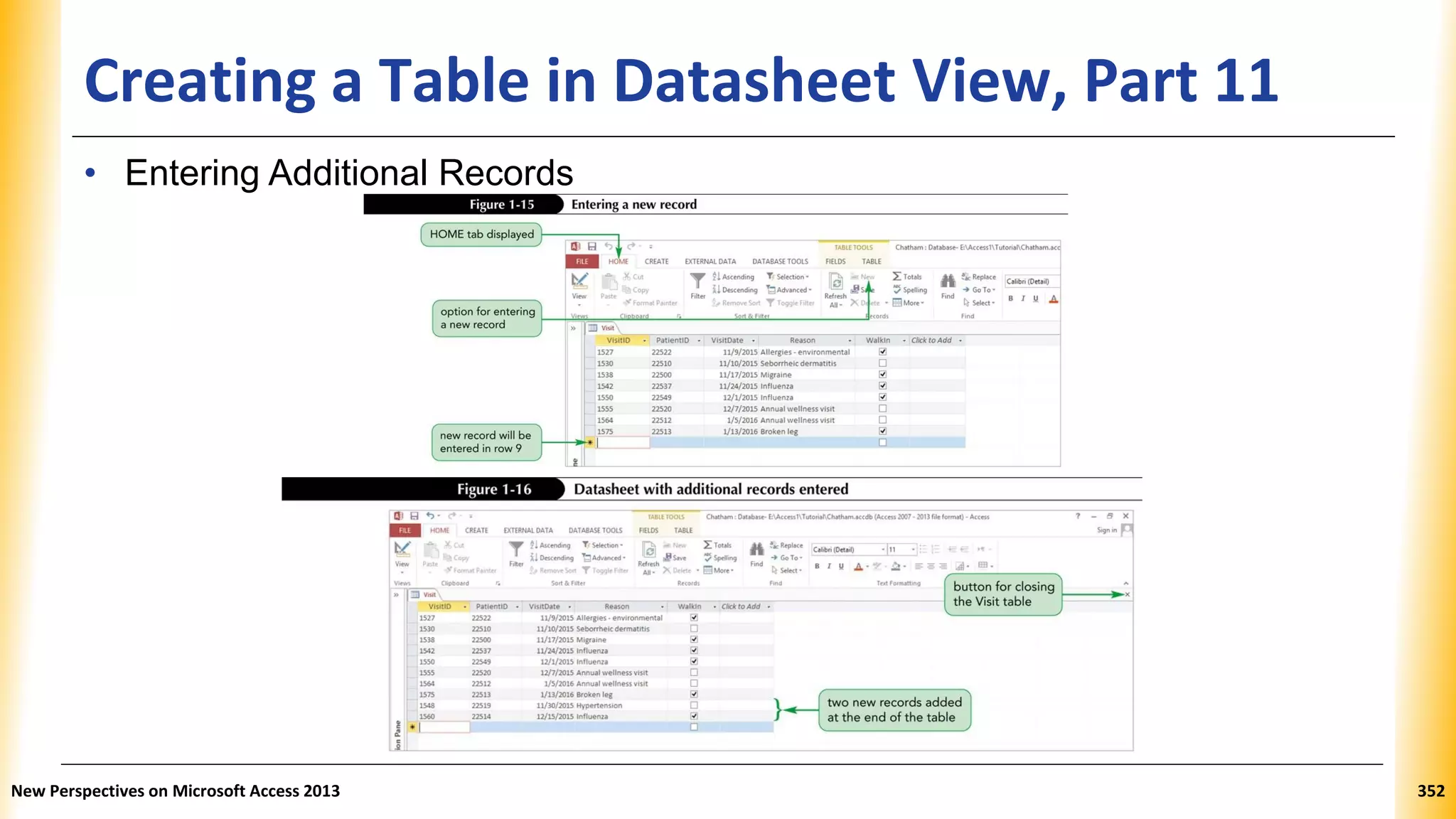 Creating a Table in Datasheet View, Part 11
• Entering Additional Records
New Perspectives on Microsoft Access 2013 352
 