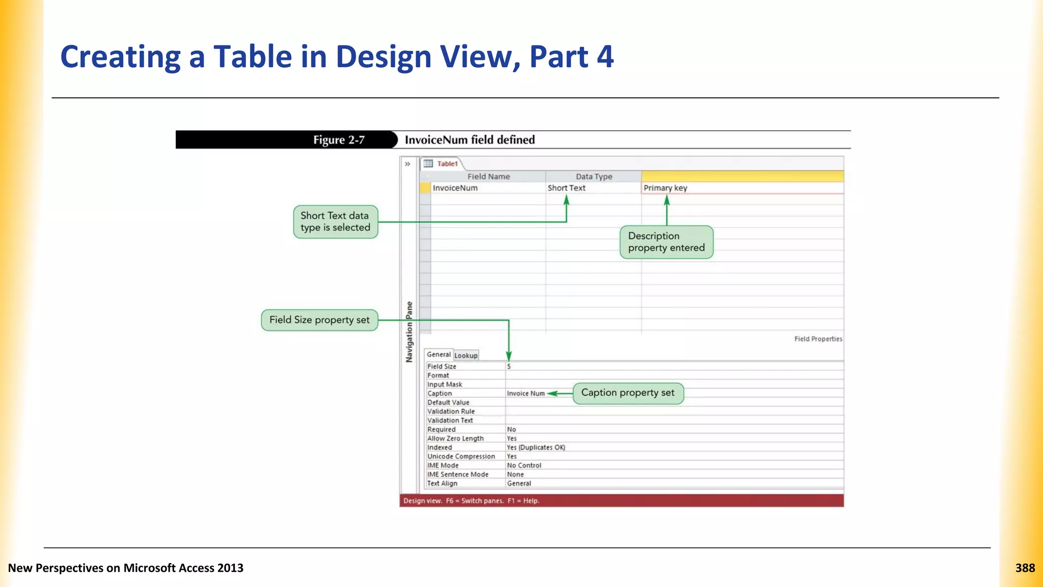 Creating a Table in Design View, Part 4
New Perspectives on Microsoft Access 2013 388
 
